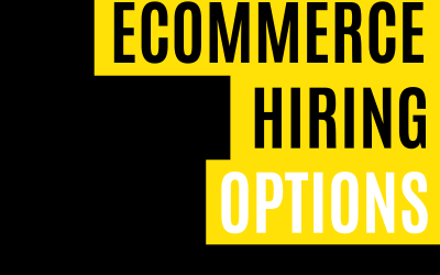 Ecommerce: Hiring Options for End-to-End Ecommerce Support